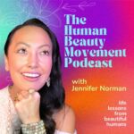 The Human Beauty Movement Podcast with Jennifer Norman - Life Lessons From Beautiful Humans