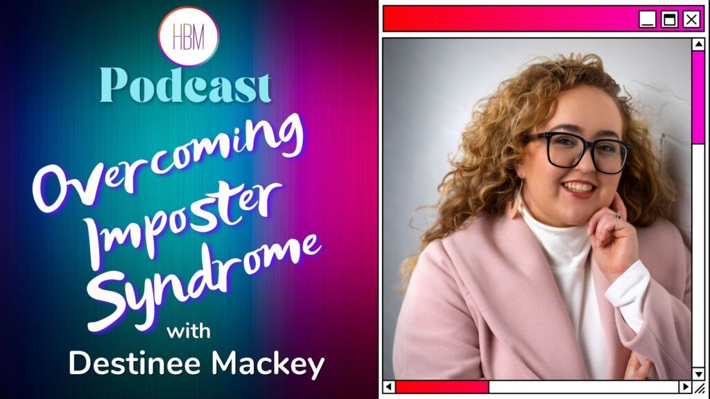 Overcoming Imposter Syndrome with Destinee Mackey